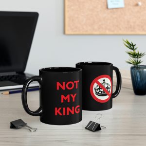 NOT MY KING Republican 11oz Black Mug